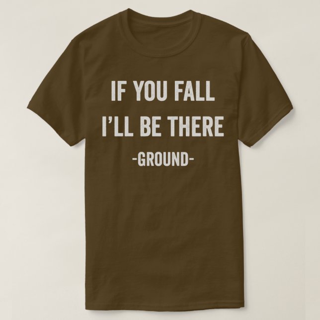 If you fall ill be there T-Shirt (Design Front)