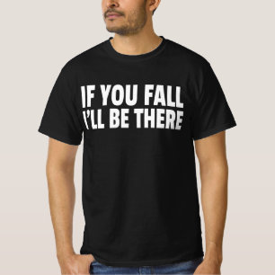 If You Fall I'll Be There T-Shirt