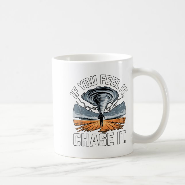 If You Feel It Chase It Chaser Chasing Tornadoe Ch Coffee Mug (Right)
