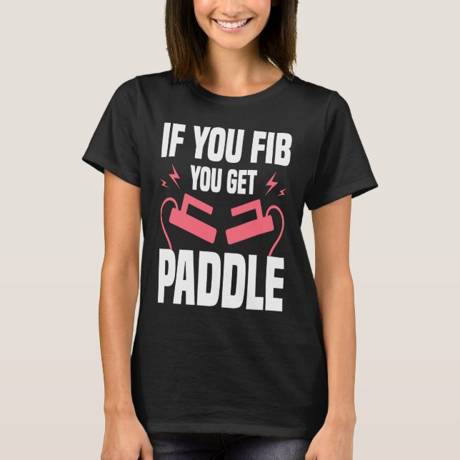 If You FIB You Get Paddle Cardiologist Cardiology T-Shirt (Front)