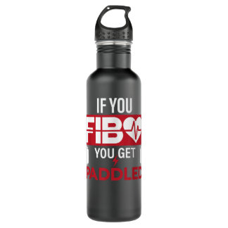 If You FIB You Get Paddled Funny Emergency Room RN 710 Ml Water Bottle
