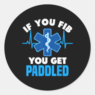 If You Fib You Get Paddled - Funny Paramedic Emt  Classic Round Sticker