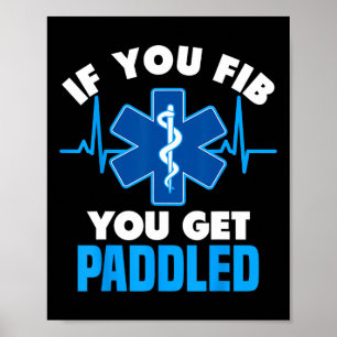 If You Fib You Get Paddled - Funny Paramedic Emt  Poster