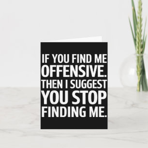 If You Find Me Offensive Stop Finding Me Card