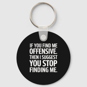 If You Find Me Offensive Stop Finding Me  Key Ring