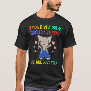 If you give a Pre K Teacher a student Back to Scho T-Shirt