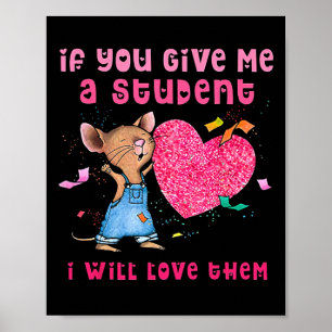 If You Give Me A Student I Will Love Them Valentin Poster