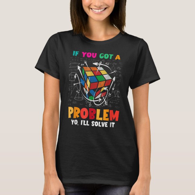 If You Got A Problem Yo I ll Solve It Speed Cubing T-Shirt (Front)
