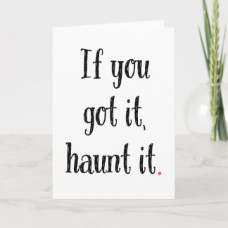 If You Got It, Haunt It! Funny Halloween Card