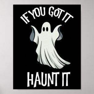 If You Got It Haunt It Halloween Ghost Costume Spo Poster