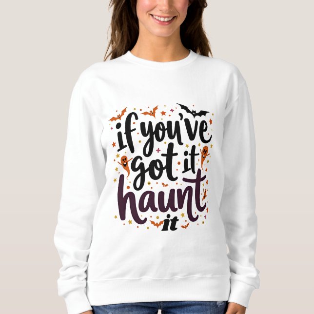 If you got it haunt it sweatshirt (Front)