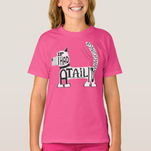 If you had a tail, would you be wagging it? T-Shirt