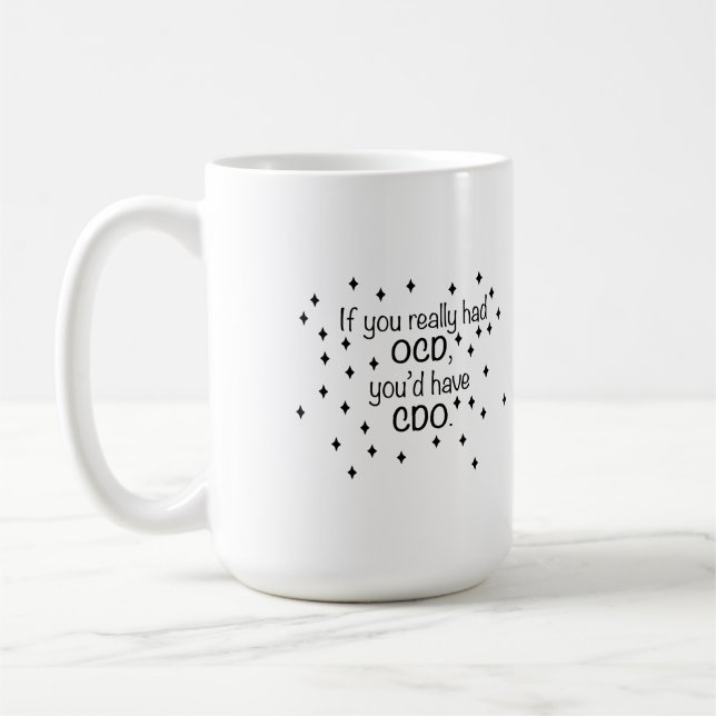 If you had OCD you'd have CDO Coffee Mug (Left)