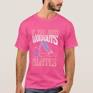 If You Hate Workouts Do Pilates Teacher Contrology T-Shirt