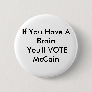 If You Have A Brain You'll VOTE McCain 6 Cm Round Badge