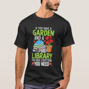 If You Have A Garden And A Library Gardener Plant T-Shirt