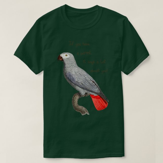 If you have a parrot it says a lot about you T-Shirt (Design Front)