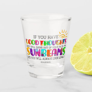 If You Have Good Thoughts They Will Shine Out Shot Glass