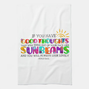 If You Have Good Thoughts They Will Shine Out Tea Towel