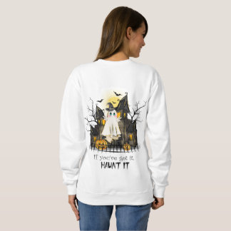 If you have it, haunt it. sweatshirt