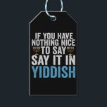 If You Have Nothing Nice To Say it in Yiddish Gift Gift Tags<br><div class="desc">Funny, santa, christmas, hanukkah, menorah, jewish, jew, gift, birthday</div>