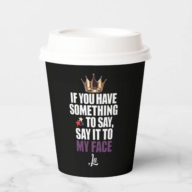 If You Have Something To Say Say It To My Face  Paper Cups (Front)