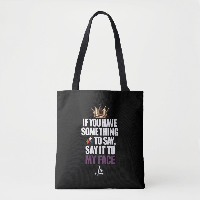 If You Have Something To Say Say It To My Face  Tote Bag (Front)