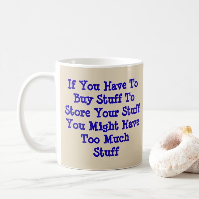 If You Have To Buy Stuff To Store Stuff  Coffee Mug (With Donut)