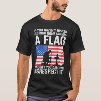 If You Havent Risked Coming Home Under A Flag 1 T-Shirt