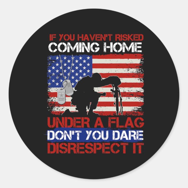 If You Havent Risked Coming Home Under A Flag 476 Classic Round Sticker (Front)
