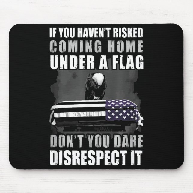 If You Haven't Risked Coming Home Under A Flag  Mouse Pad (Front)