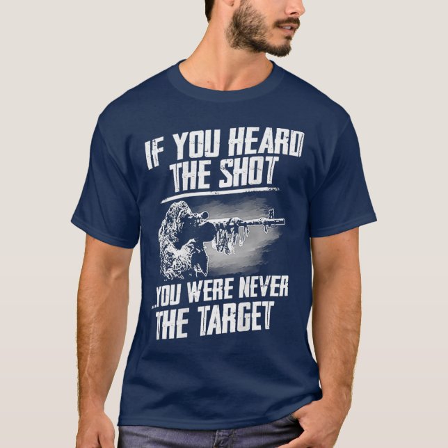 If You Heard The Shot You Were Never The Target T-Shirt (Front)