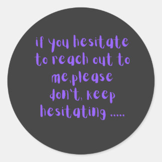 If You Hesitate to Reach Out to Me Funny Sarcastic Classic Round Sticker
