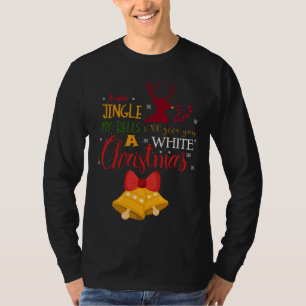 If You Jingle My BELLS I ll Give You a White Chris T-Shirt