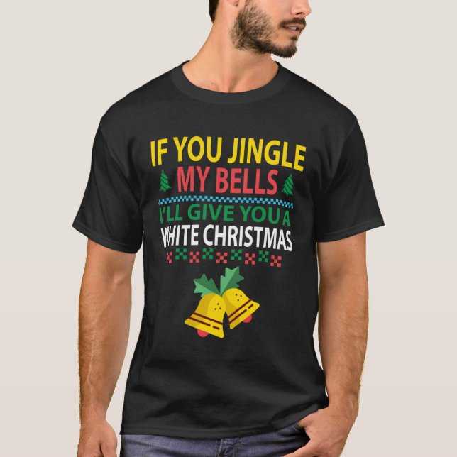 If You Jingle My BELLS I ll Give You a White Chris T-Shirt (Front)