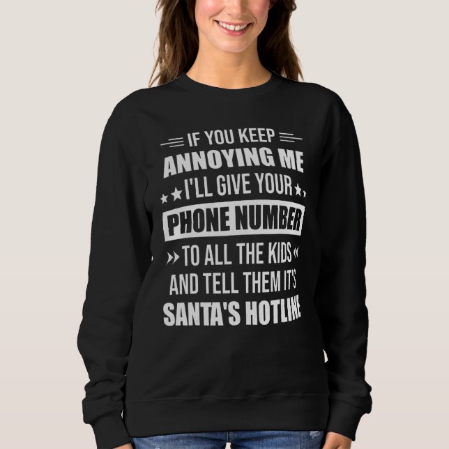 If You Keep Annoying Me I'll Give Your Phone Numbe Sweatshirt (Front)