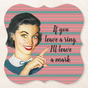 If you leave a ring, I'll leave a mark. Paper Coas Coaster
