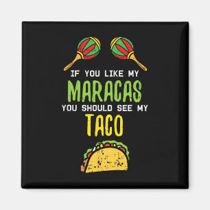 If You Like Maracas See My Taco Naughty Cinco De M Magnet