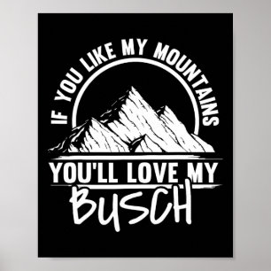 If You Like My Mountains You'll Love My Busch - Hi Poster