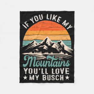 If You Like My Mountains You'll Love My Busch Hike Fleece Blanket