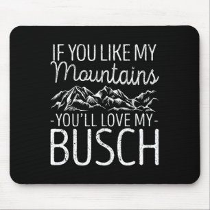 If You Like My Mountains You'll Love My Busch Hiki Mouse Pad