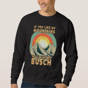 If You Like My Mountains Youll Love My Busch Hikin Sweatshirt