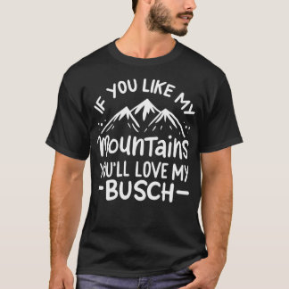If You Like My Mountains Youll Love My Busch Hikin T-Shirt