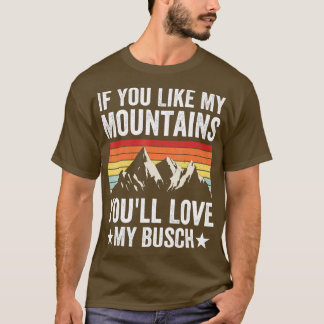 If You Like My Mountains Youll Love My Busch Hikin T-Shirt