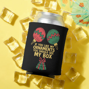 If You Like My Ornaments You Should See My Box   Can Cooler