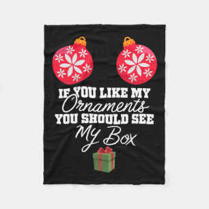 If You Like My Ornaments You Should See My Box Chr Fleece Blanket