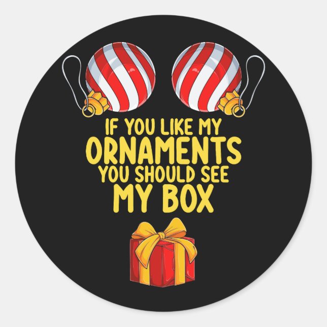 If You Like My Ornaments You Should See My Box Classic Round Sticker (Front)