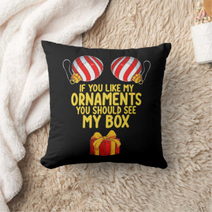If You Like My Ornaments You Should See My Box Cushion