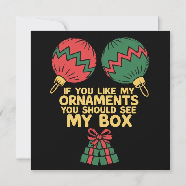 If You Like My Ornaments You Should See My Box   Holiday Card (Front)