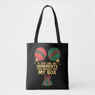 If You Like My Ornaments You Should See My Box   Tote Bag